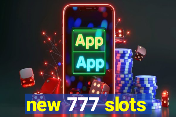 new 777 slots