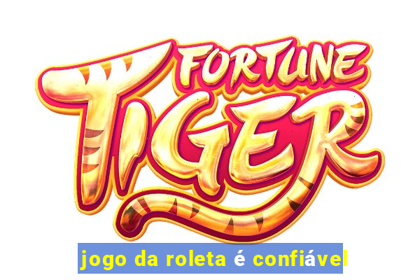 jogo da roleta é confiável