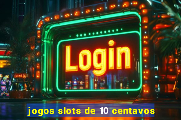 jogos slots de 10 centavos