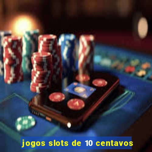 jogos slots de 10 centavos