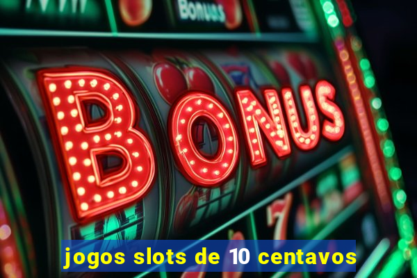 jogos slots de 10 centavos