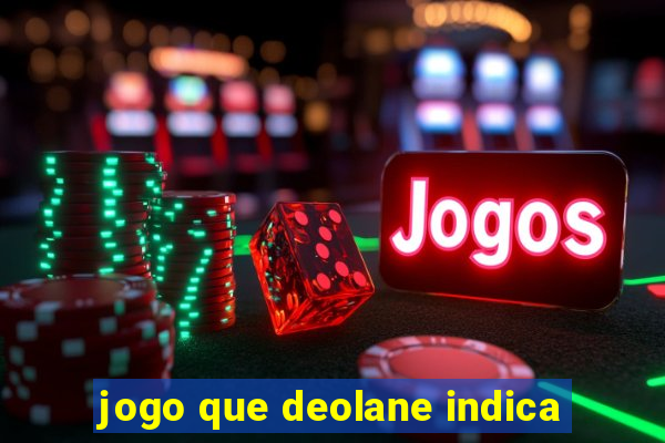 jogo que deolane indica