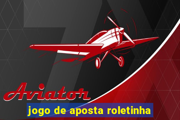 jogo de aposta roletinha