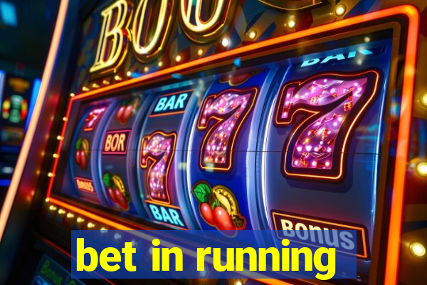 bet in running