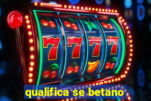 qualifica se betano