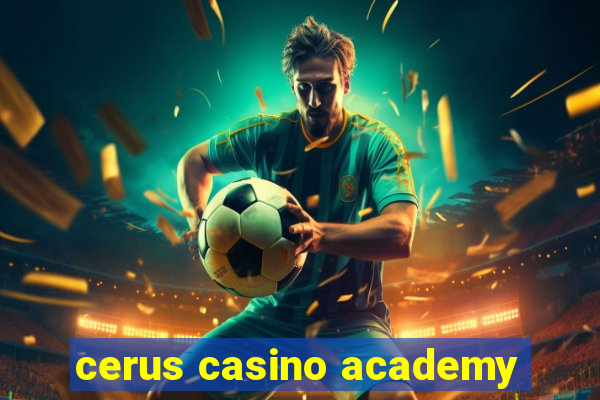 cerus casino academy