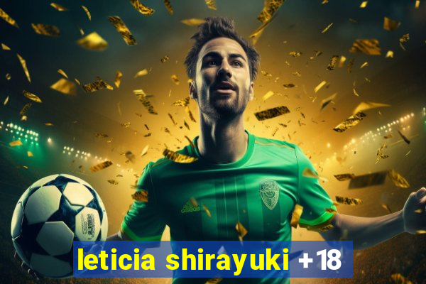 leticia shirayuki +18