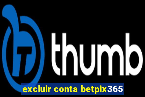 excluir conta betpix365