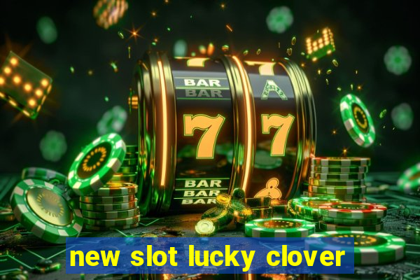 new slot lucky clover