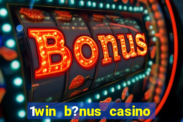 1win b?nus casino como funciona