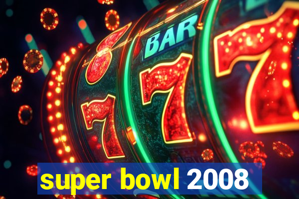 super bowl 2008