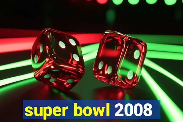 super bowl 2008