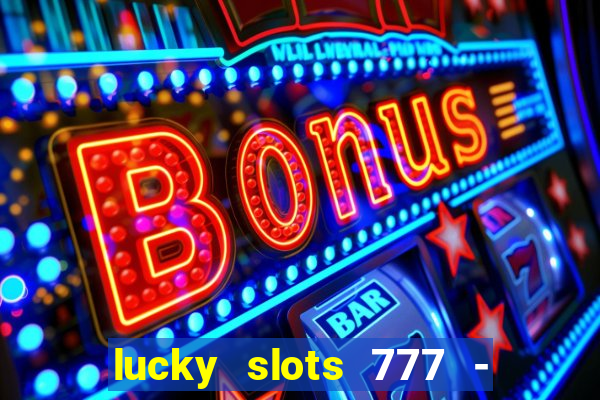 lucky slots 777 - free download