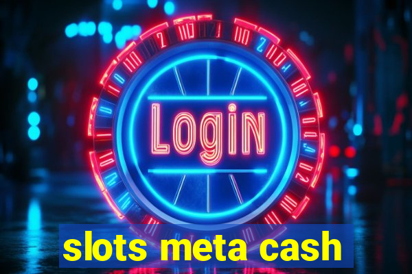 slots meta cash