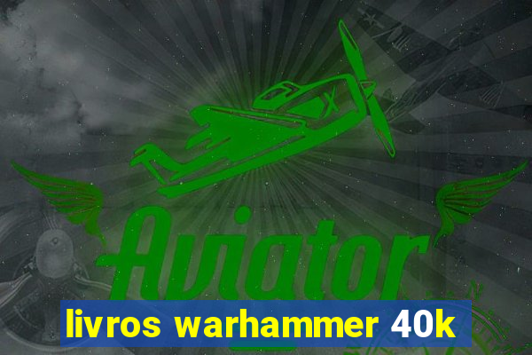 livros warhammer 40k