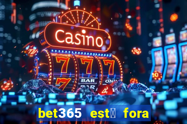 bet365 est谩 fora do ar