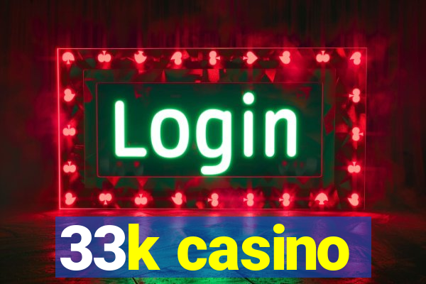 33k casino