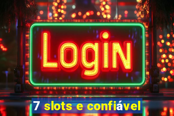 7 slots e confiável