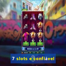 7 slots e confiável