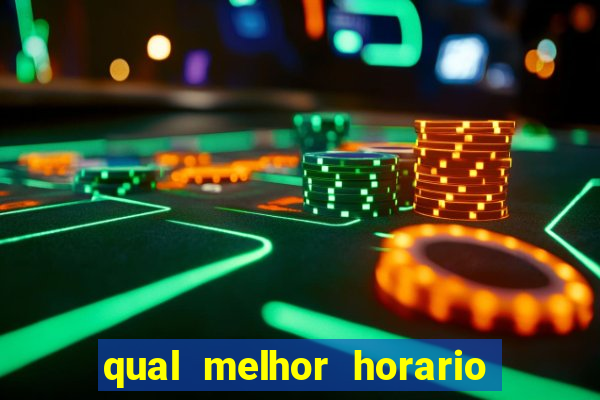 qual melhor horario para jogar no fortune tiger