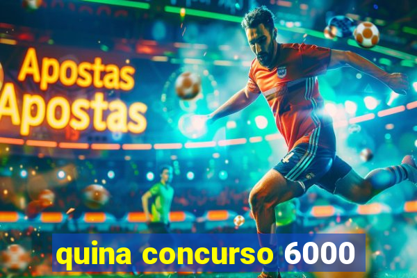 quina concurso 6000