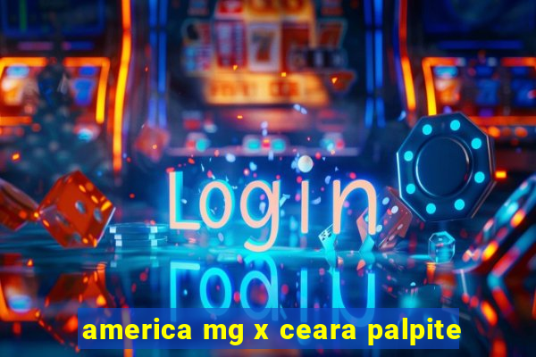 america mg x ceara palpite