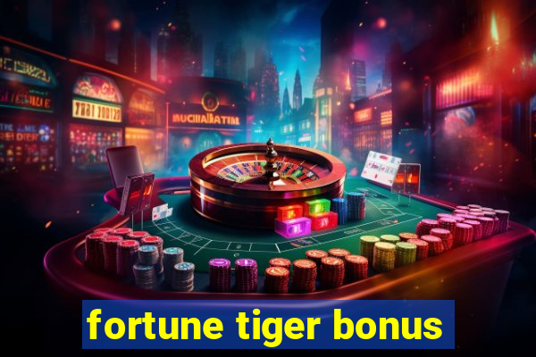 fortune tiger bonus