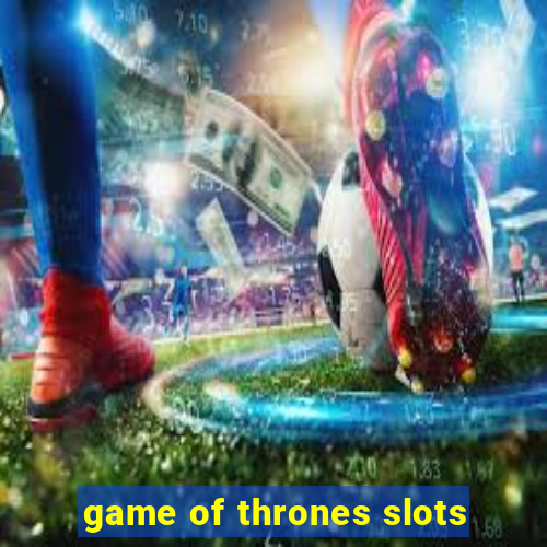 game of thrones slots