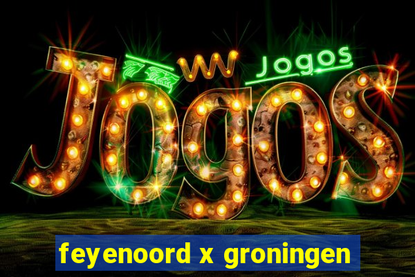 feyenoord x groningen