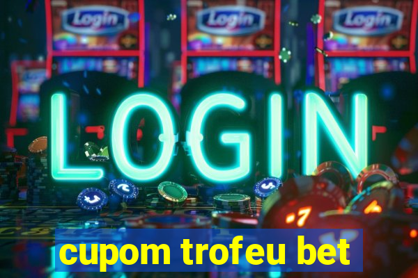 cupom trofeu bet