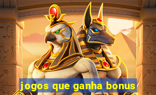 jogos que ganha bonus