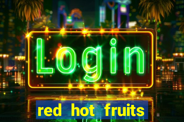 red hot fruits slot free play