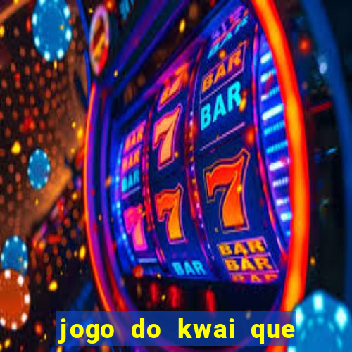 jogo do kwai que ganha dinheiro