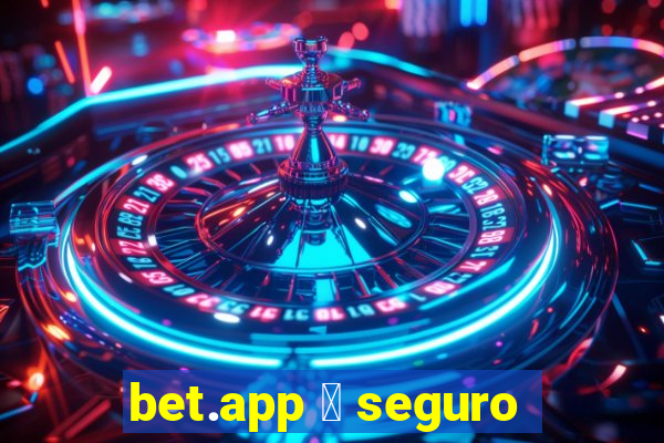 bet.app 茅 seguro