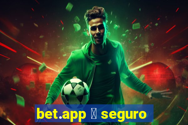 bet.app 茅 seguro