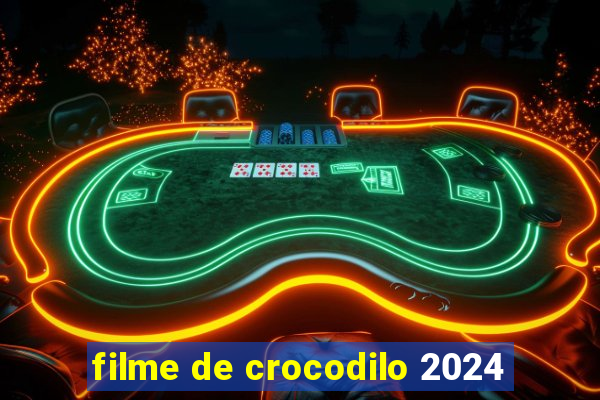 filme de crocodilo 2024