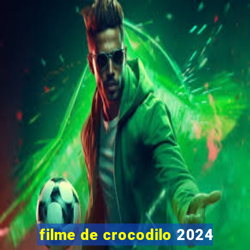 filme de crocodilo 2024