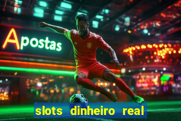 slots dinheiro real grátis sem deposito