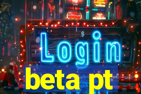 beta pt