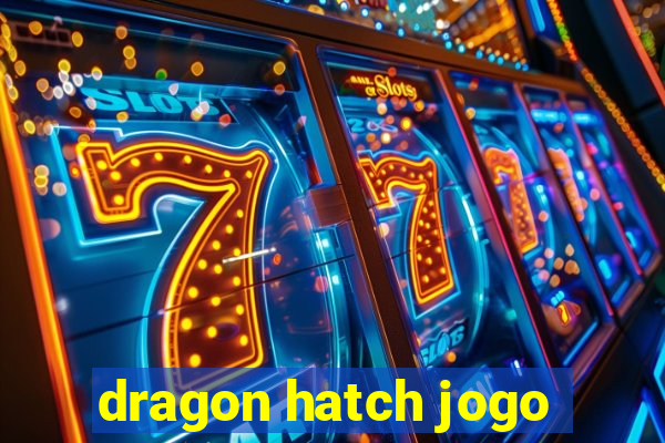 dragon hatch jogo