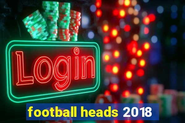 football heads 2018