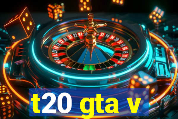 t20 gta v