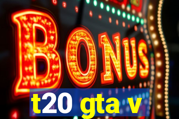 t20 gta v