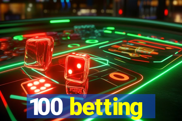 100 betting