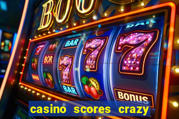 casino scores crazy time a