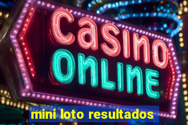 mini loto resultados