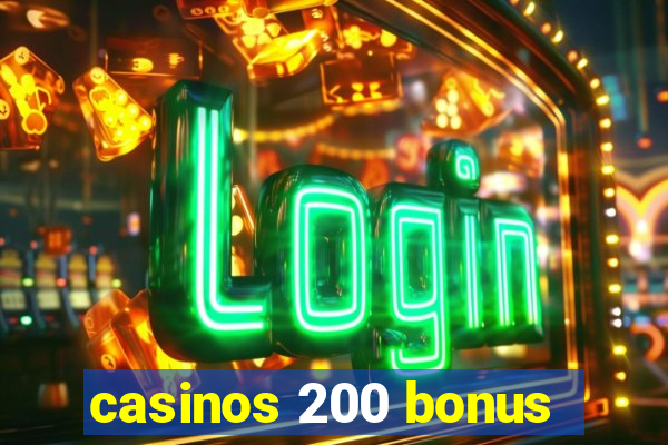 casinos 200 bonus