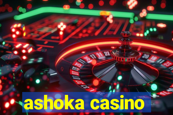 ashoka casino