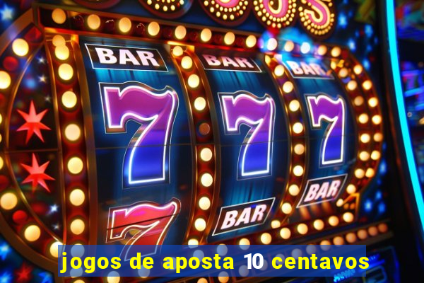 jogos de aposta 10 centavos