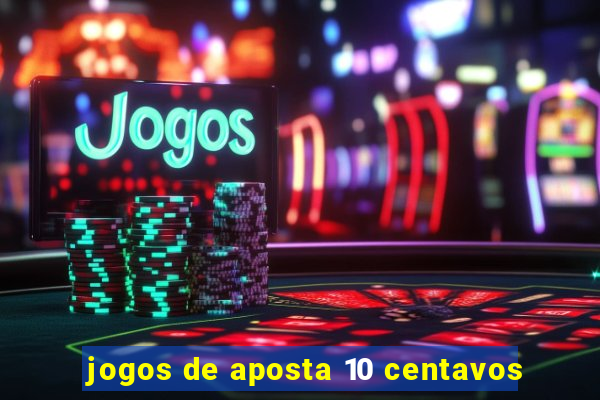 jogos de aposta 10 centavos